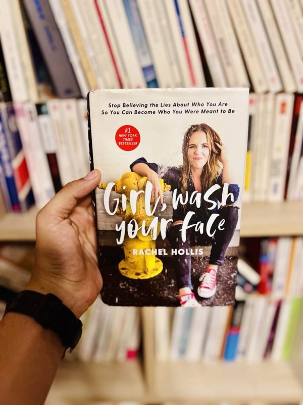 Girl, Wash Your Face: Stop Believing the Lies About Who You Are So You Can Become Who You Were Meant to Be – Rachel Hollis