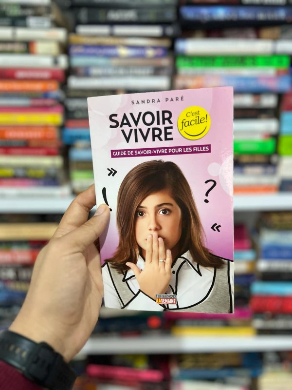 Savoir vivre, C’est facile ! Guide de savoir-vivre pour les filles de Sandra Paré