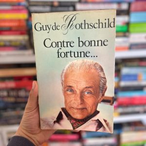 Contre bonne fortune - Guy de Rothschild