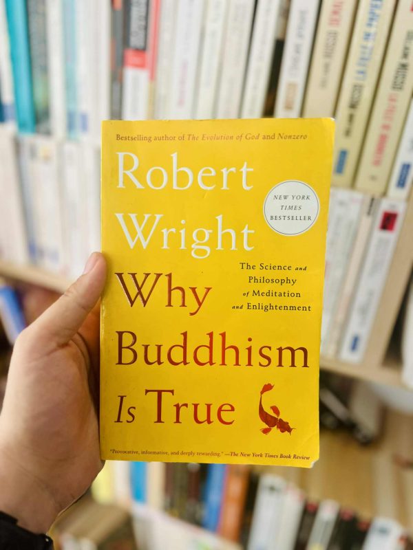 Why Buddhism Is True: The Science and Philosophy of Meditation and Enlightenment – Robert Wright