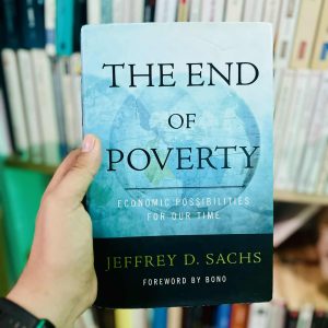 The End of Poverty: Economic Possibilities for Our Time by Jeffrey D. Sachs