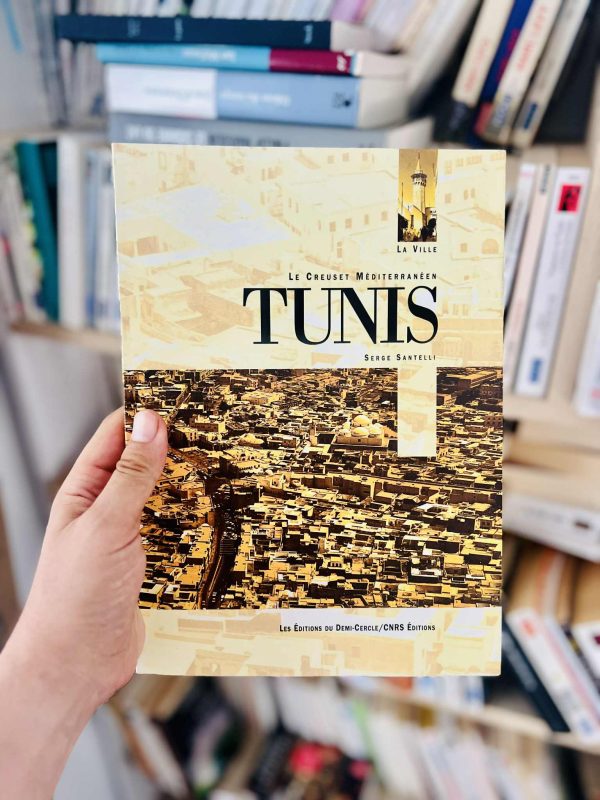 Tunis: Le creuset méditerranéen (La ville) – Serge Santelli