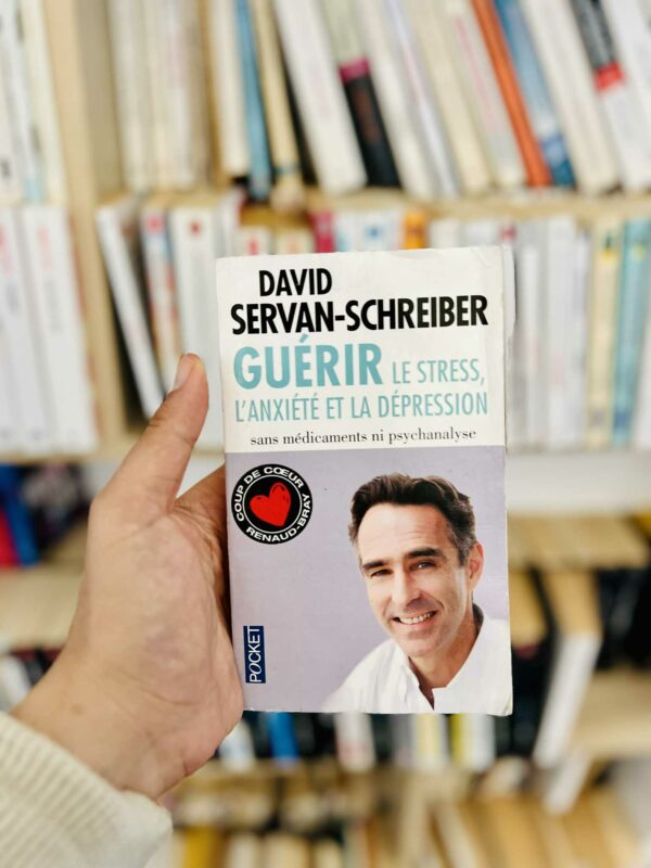 Guérir le stress, l’anxiété et la dépression sans médicaments ni psychanalyse – David Servan-Schreiber
