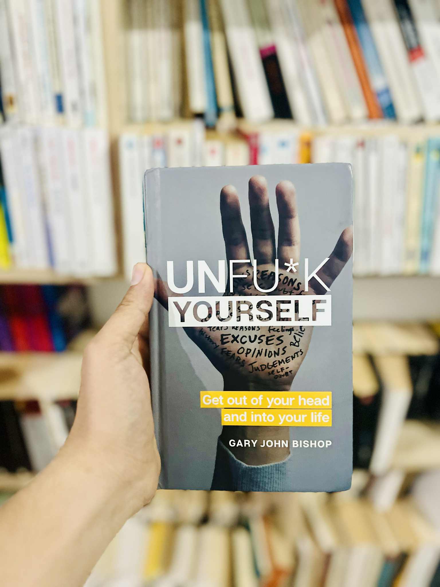 Unfu*k Yourself: Get Out of Your Head and Into Your Life – Gary John Bishop