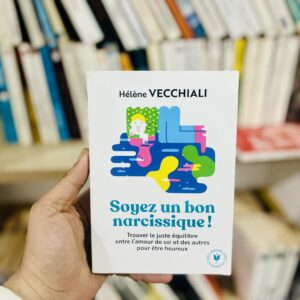 Soyez un bon narcissique ! trouver le juste équilibre entre l'amour de soi et des autres pour être heureux - Hélène Vecchiali