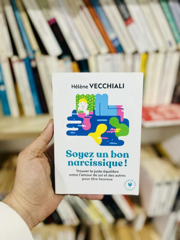 Soyez un bon narcissique ! trouver le juste équilibre entre l’amour de soi et des autres pour être heureux – Hélène Vecchiali