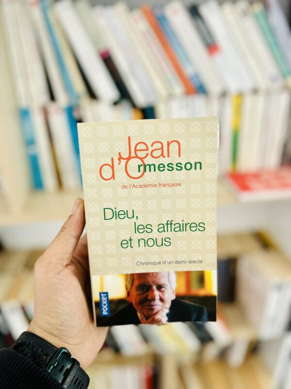 Dieu, les affaires et nous. Chroniques d’un demi siècle – Jean d’Ormesson