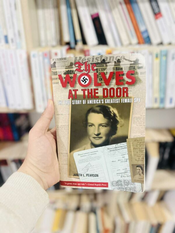 The Wolves At The Door: The True Story Of America’s Greatest Female Spy – Judith L. Pearson