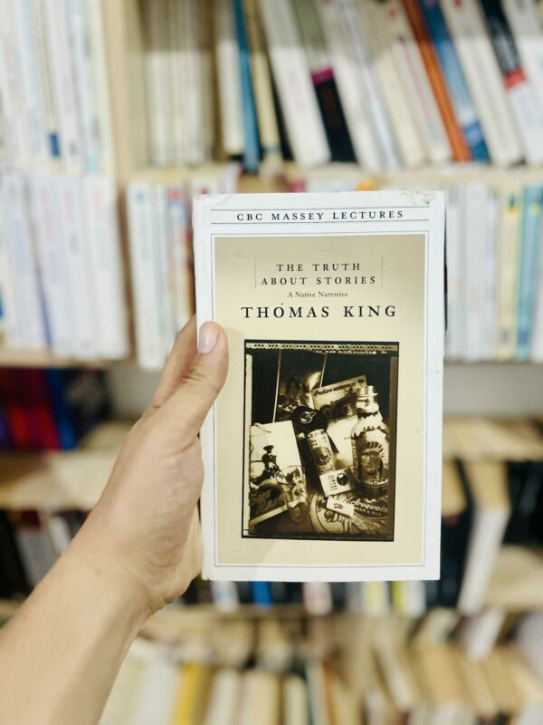 The Truth About Stories: A Native Narrative – Thomas King
