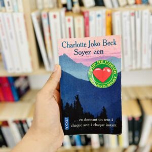 Soyez Zen... En donnant un sens à chaque acte à chaque instant - Charlotte Joko Beck