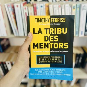 La tribu des mentors: Quand les plus grands nous inspirent - Timothy Ferriss