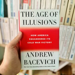 The Age of Illusions: How America Squandered Its Cold War Victory - Andrew J. Bacevich