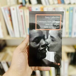 Comment faire l'amour avec un nègre sans se fatiguer - Dany Laferrière