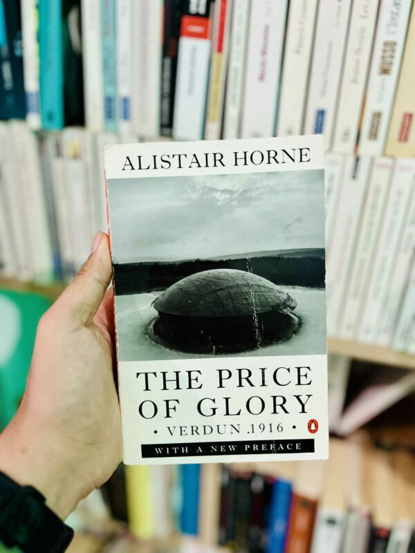 The Price of Glory: Verdun 1916 - Alistair Horne 1 The Price of Glory: Verdun 1916 – Alistair Horne