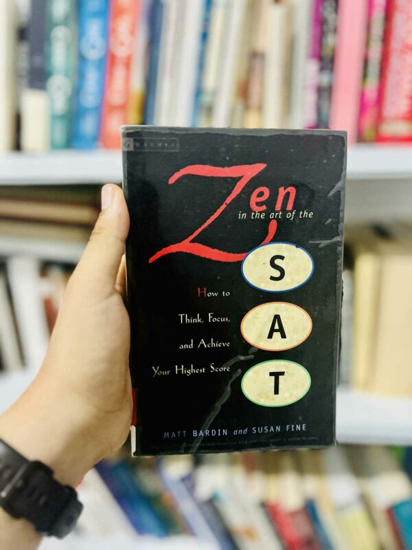 Zen in the Art of the Sat: How to Think, Focus, and Achieve Your Highest Score - Matt Bardin - Susan Fine 1 Zen in the Art of the Sat: How to Think, Focus, and Achieve Your Highest Score – Matt Bardin – Susan Fine