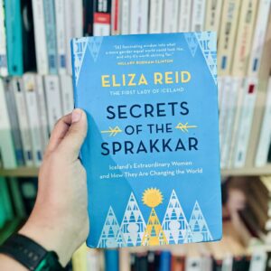 Secrets of the Sprakkar: Iceland's Extraordinary Women and How They Are Changing the World - Eliza Reid 5 Secrets of the Sprakkar: Iceland's Extraordinary Women and How They Are Changing the World by Eliza Reid