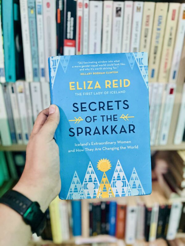 Secrets of the Sprakkar: Iceland’s Extraordinary Women and How They Are Changing the World – Eliza Reid