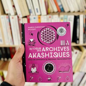 Au coeur des Archives akashiques: Vivez une expérience de profonde transformation - Marie-Christine Delhaye
