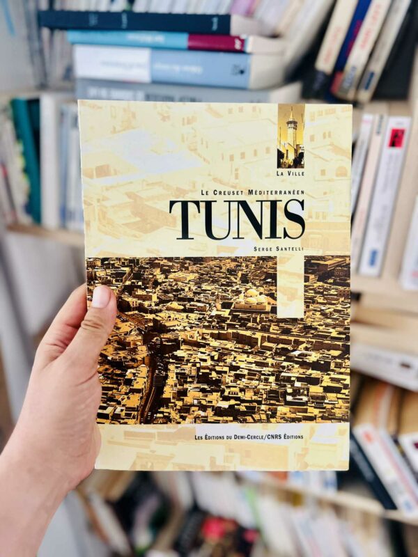 Tunis: Le creuset méditerranéen (La ville) - Serge Santelli 1 Tunis: Le creuset méditerranéen (La ville) – Serge Santelli