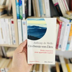 Un chemin vers dieu (sadhana) - petits exercices pour apprendre a prier - Anthony de Mello 5 Un chemin vers dieu (sadhana) - petits exercices pour apprendre a prier - Mello Anthony