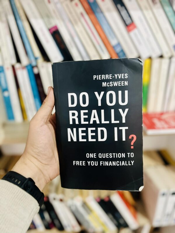 Do You Really Need It?: One Question to Free You Financially Pierre-Yves McSween 1 Do You Really Need It?: One Question to Free You Financially Pierre-Yves McSween