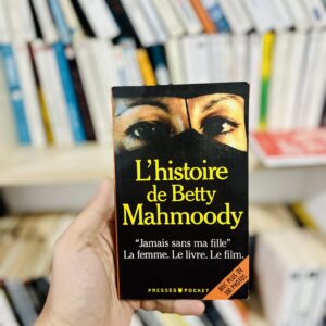 L'histoire De Betty Mahmoody - Auteur De Jamais Sans Ma Fille, Le Livre, Le Film, La Femme - Schulz Bruno
