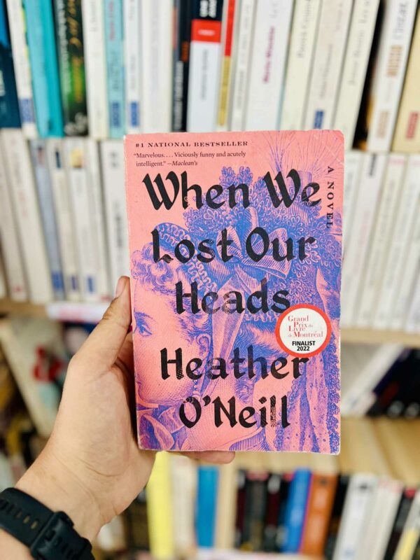 When We Lost Our Heads – Heather O’Neill