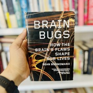 Brain Bugs: How the Brain's Flaws Shape Our Lives - Dean Buonomano
