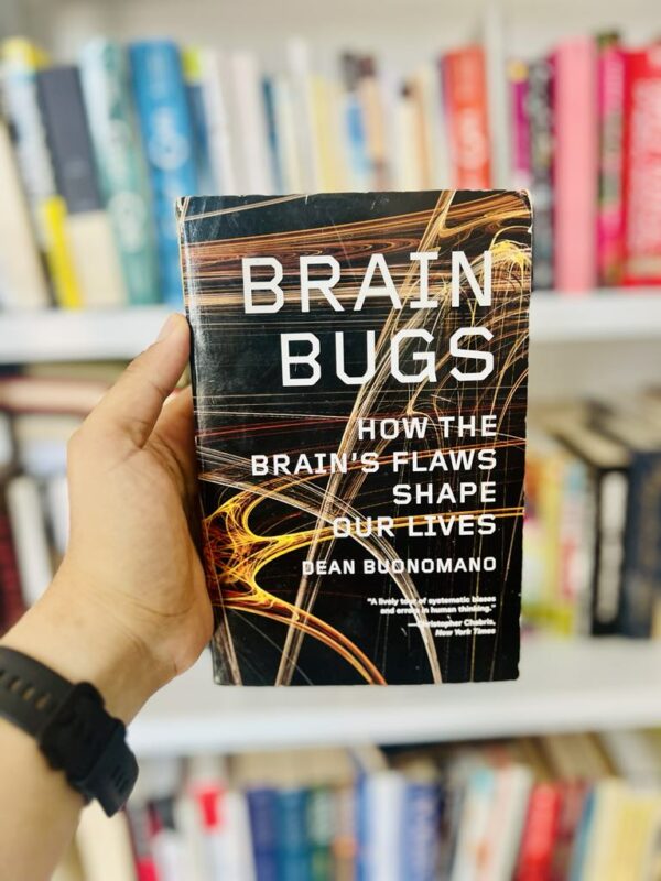 Brain Bugs: How the Brain’s Flaws Shape Our Lives – Dean Buonomano