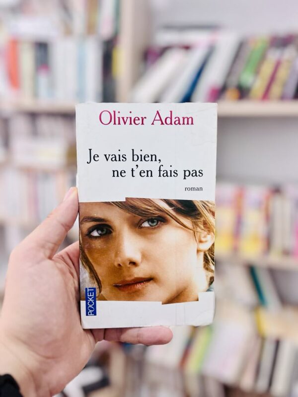 Je vais bien, ne t'en fais pas - Olivier Adam 1 Je vais bien, ne t’en fais pas – Olivier Adam
