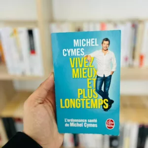 Vivez mieux et plus longtemps ; l'ordonnance santé de Michel Cymes