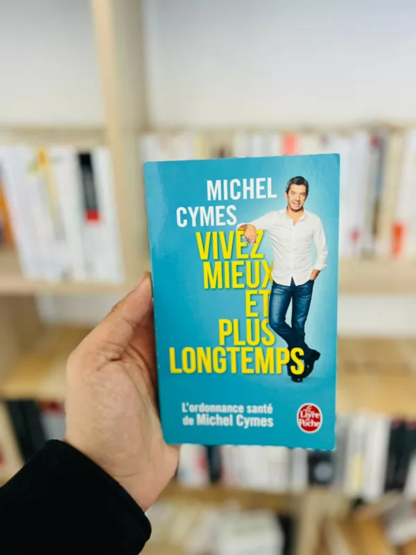 Vivez mieux et plus longtemps ; l’ordonnance santé de Michel Cymes