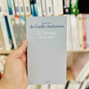 La traversée de la nuit - Geneviève de Gaulle Anthonioz