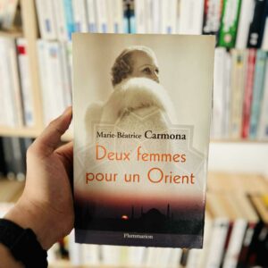 Deux femmes pour un Orient - Marie-Béatrice Carmona