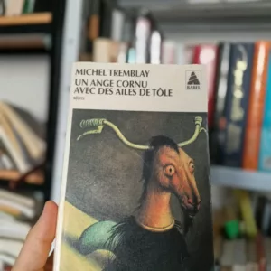 Un ange cornu avec des ailes de tôle de Michel Tremblay