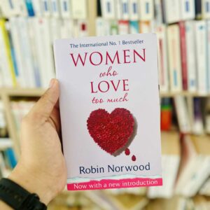 Women Who Love Too Much - Robin Norwood 7 Women Who Love Too Much - Robin Norwood