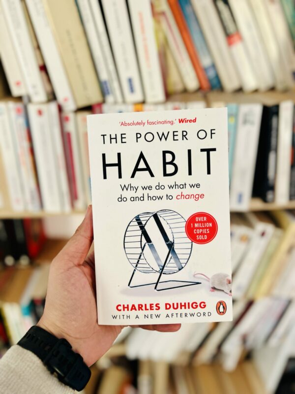 The Power of Habit: Why We Do What We Do in Life and Business – Charles Duhigg