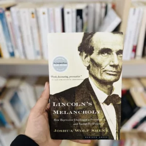 Lincoln's Melancholy: How Depression Challenged a President and Fueled His Greatness – The Inner Life and Leadership of Abraham Lincoln by Joshua Wolf Shenk