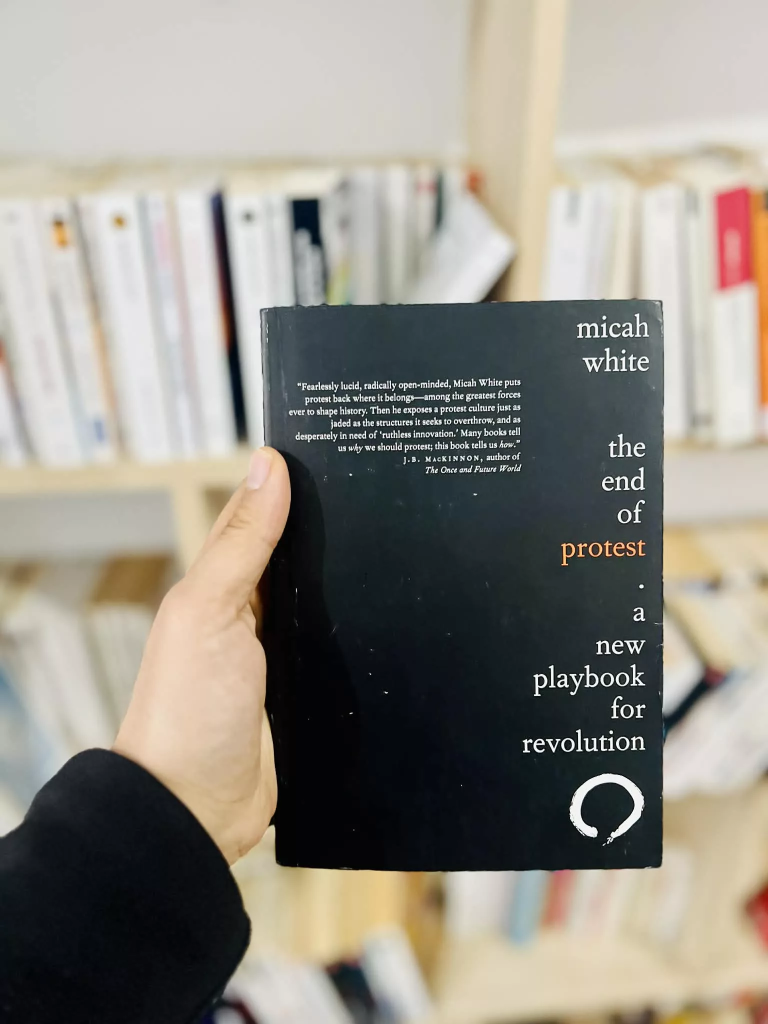 The End of Protest: A New Playbook for Revolution by Micah White