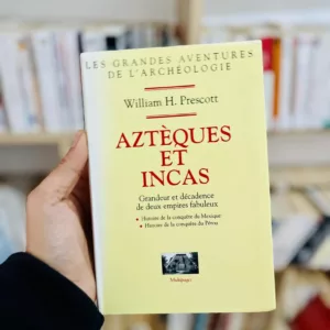 Azteques et incas: grandeur et decadence de deux empires fabuleux - les grandes aventures de l'arche de Prescott William H.