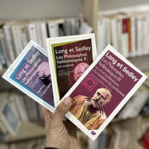 Les Philosophes hellénistiques (Tomes I, II & III) – Pyrrhonisme, Épicurisme, Stoïcisme et Académisme de Long & Sedley
