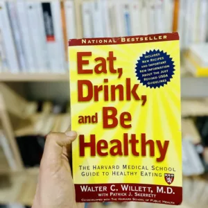 Eat, Drink, and Be Healthy: The Harvard Medical School Guide to Healthy Eating