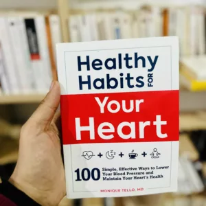Healthy Habits for Your Heart: 100 Simple, Effective Ways to Lower Your Blood Pressure and Maintain Your Heart's Health by Monique Tello