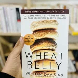 Wheat Belly: Lose the Wheat, Lose the Weight, and Find Your Path Back to Health by William Davis