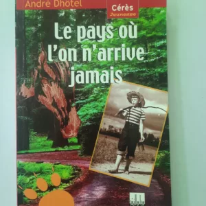 Le pays ou l'on n'arrive jamais de André Dhôtel