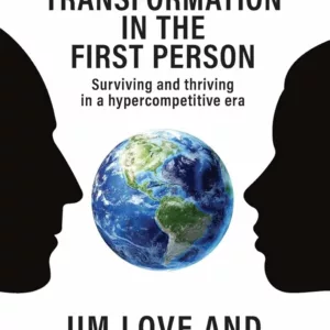 Digital Transformation in the First Person: Surviving and thriving in a hypercompetitive era by Jim Love and Fawn Annan