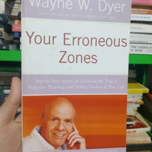 Your Erroneous Zones: Step-by-Step Advice for Escaping the Trap of Negative Thinking and Taking Control of Your Life by Wayne W. Dyer