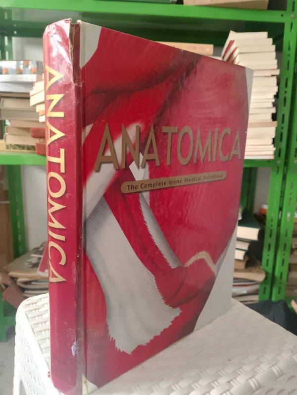 Anatomica: The Complete Home Medical Reference 1 Anatomica: The Complete Home Medical Reference