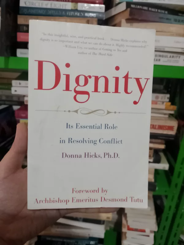 Dignity: Its Essential Role in Resolving Conflict 1 Dignity: Its Essential Role in Resolving Conflict