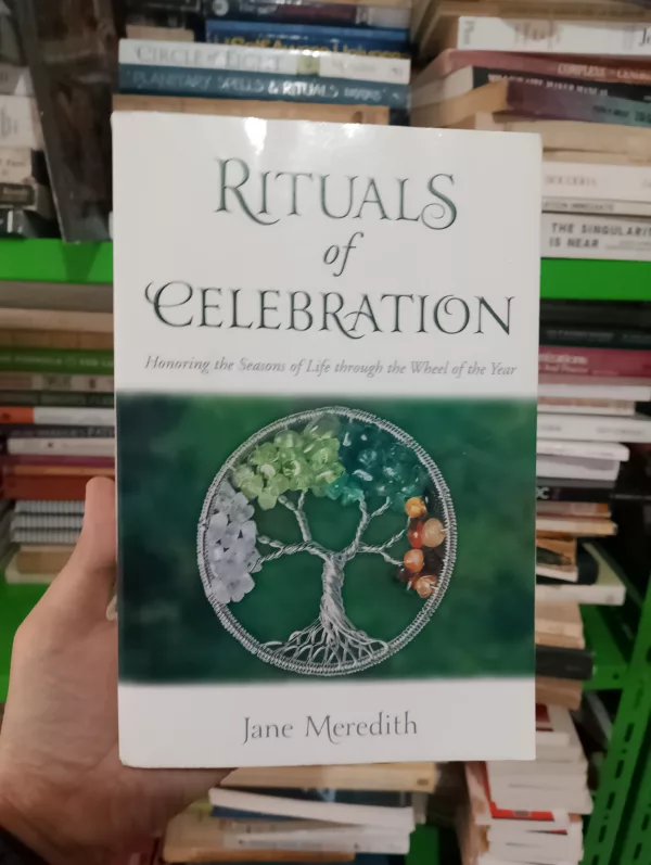 Rituals of Celebration: Honoring the Seasons of Life through the Wheel of the Year